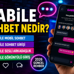 Gabile Sohbet Nedir? Gabile Mobil Sohbet, Giriş, Sesli ve Görüntülü Sohbet Rehberi (2026) | Zevkine.Net